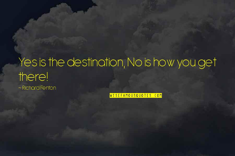 Foluke Adebisi Quotes By Richard Fenton: Yes is the destination, No is how you