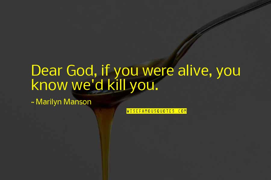 Foluke Atinuke Quotes By Marilyn Manson: Dear God, if you were alive, you know Foluke Atinuke Quotes By Marilyn Manson: Dear God, if you were alive, you know