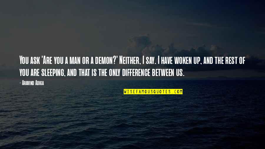 Folyami Quotes By Aravind Adiga: You ask 'Are you a man or a Folyami Quotes By Aravind Adiga: You ask 'Are you a man or a