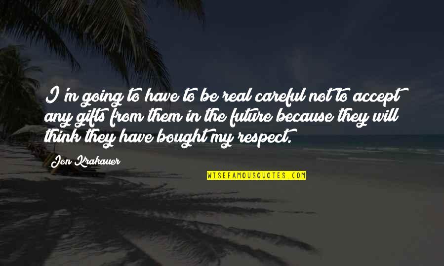 Folyami Quotes By Jon Krakauer: I'm going to have to be real careful Folyami Quotes By Jon Krakauer: I'm going to have to be real careful