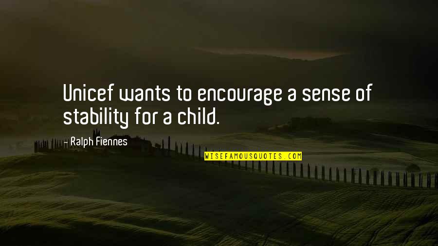 Folyami Quotes By Ralph Fiennes: Unicef wants to encourage a sense of stability Folyami Quotes By Ralph Fiennes: Unicef wants to encourage a sense of stability