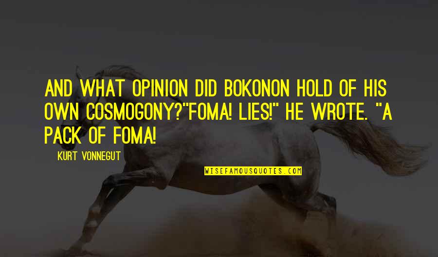 Foma Quotes By Kurt Vonnegut: And what opinion did Bokonon hold of his