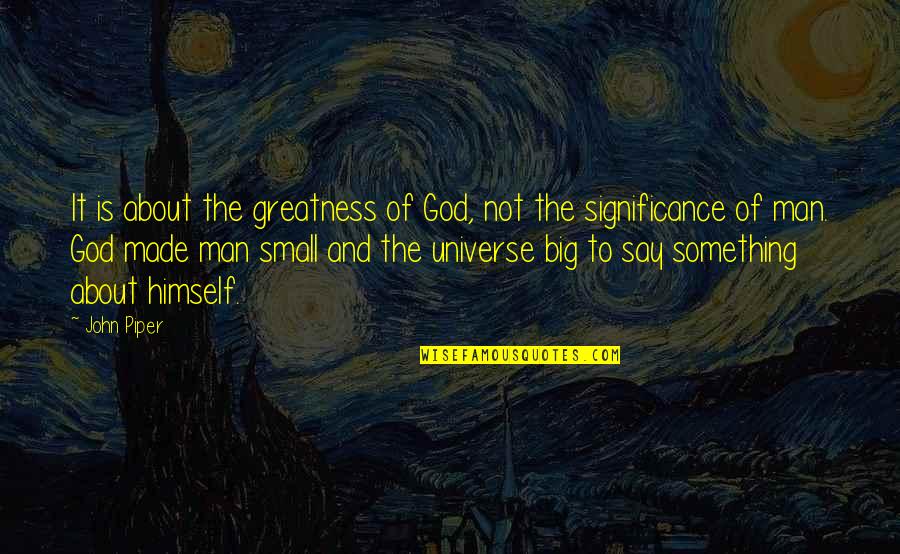 Fomenkov Dream Quotes By John Piper: It is about the greatness of God, not Fomenkov Dream Quotes By John Piper: It is about the greatness of God, not