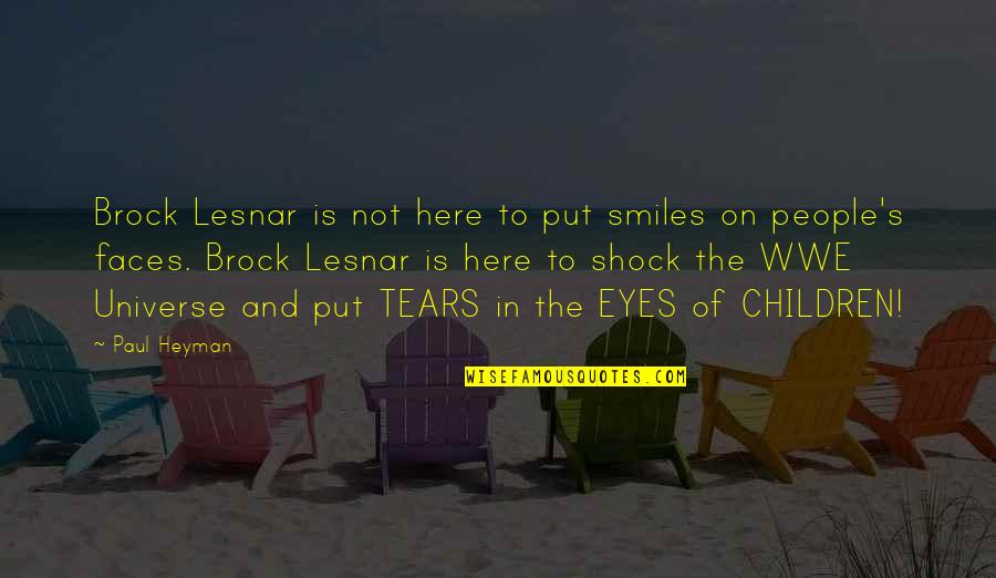 Fomentando Sinonimos Quotes By Paul Heyman: Brock Lesnar is not here to put smiles Fomentando Sinonimos Quotes By Paul Heyman: Brock Lesnar is not here to put smiles
