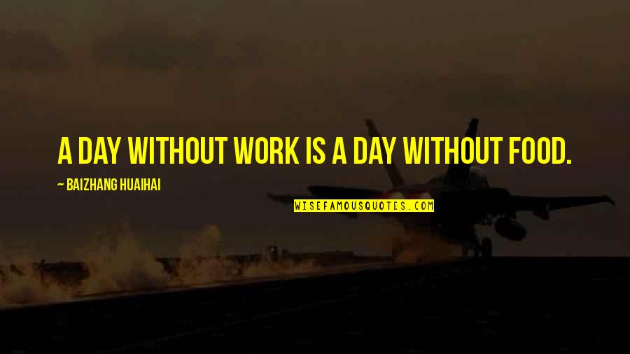 Fomentar Future Quotes By Baizhang Huaihai: A day without work is a day without Fomentar Future Quotes By Baizhang Huaihai: A day without work is a day without