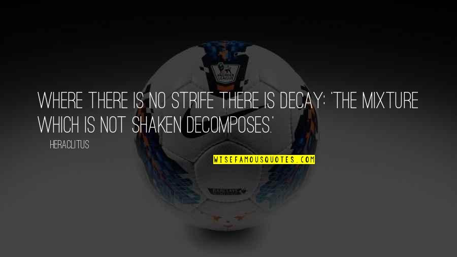 Fomentar Sinonimo Quotes By Heraclitus: Where there is no strife there is decay: