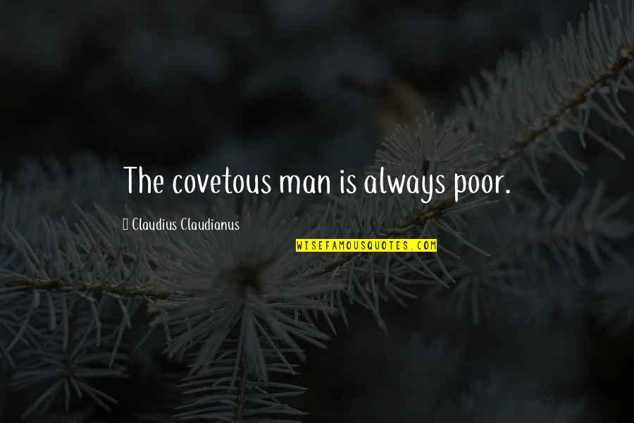 Fomentar Translate Quotes By Claudius Claudianus: The covetous man is always poor. Fomentar Translate Quotes By Claudius Claudianus: The covetous man is always poor.