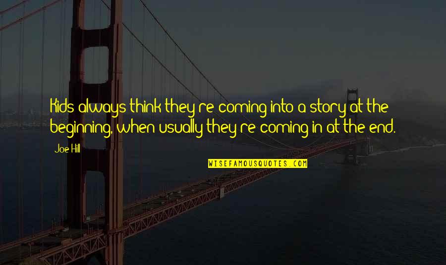 Fomentar Translate Quotes By Joe Hill: Kids always think they're coming into a story Fomentar Translate Quotes By Joe Hill: Kids always think they're coming into a story