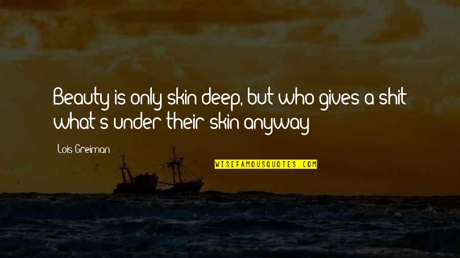 Fomented Insurrection Quotes By Lois Greiman: Beauty is only skin deep, but who gives