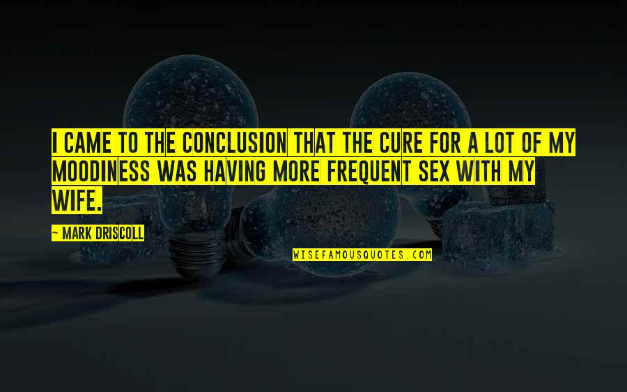 Fomes Quotes By Mark Driscoll: I came to the conclusion that the cure Fomes Quotes By Mark Driscoll: I came to the conclusion that the cure