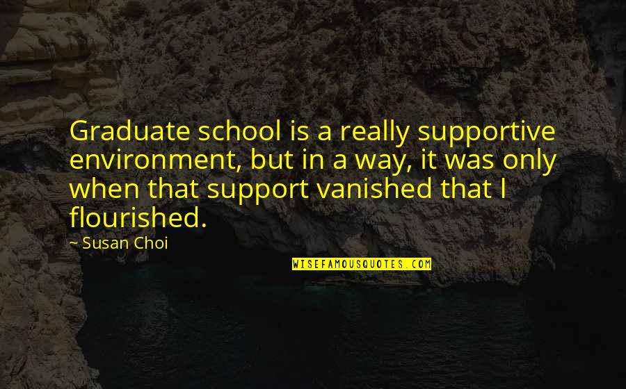 Fomites Quotes By Susan Choi: Graduate school is a really supportive environment, but