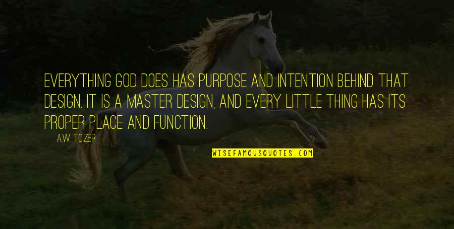 Fon Master Ion Quotes By A.W. Tozer: Everything God does has purpose and intention behind