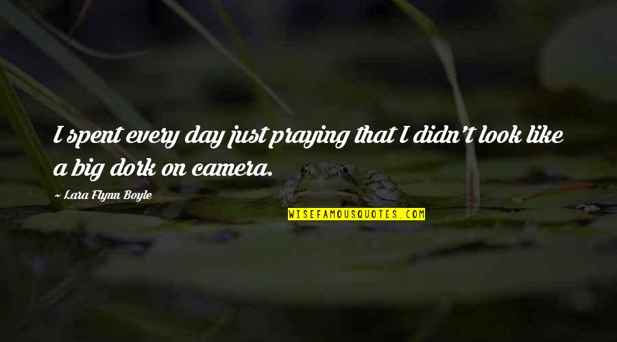Fonce Quotes By Lara Flynn Boyle: I spent every day just praying that I