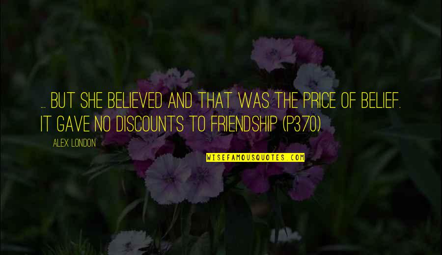Foncer Quotes By Alex London: ... but she believed and that was the Foncer Quotes By Alex London: ... but she believed and that was the