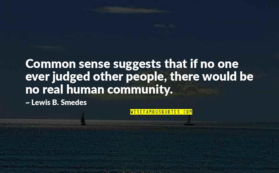 Foncer Quotes By Lewis B. Smedes: Common sense suggests that if no one ever Foncer Quotes By Lewis B. Smedes: Common sense suggests that if no one ever