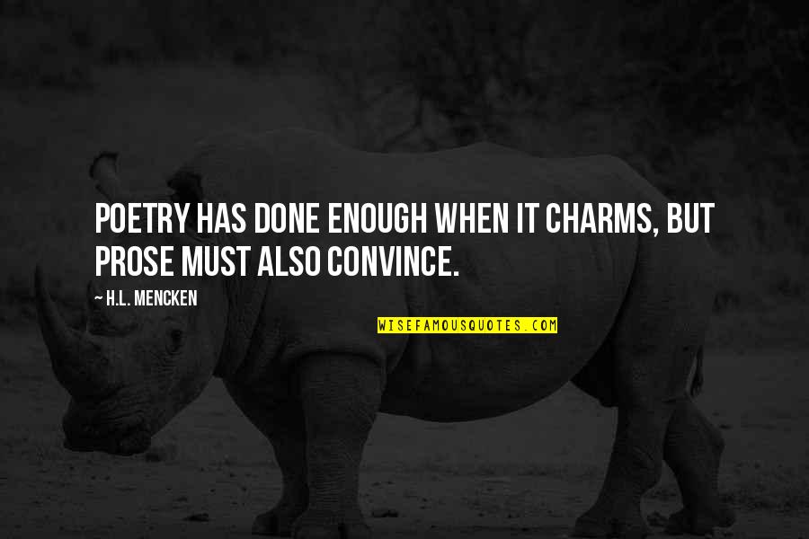 Fonck Boulangerie Quotes By H.L. Mencken: Poetry has done enough when it charms, but
