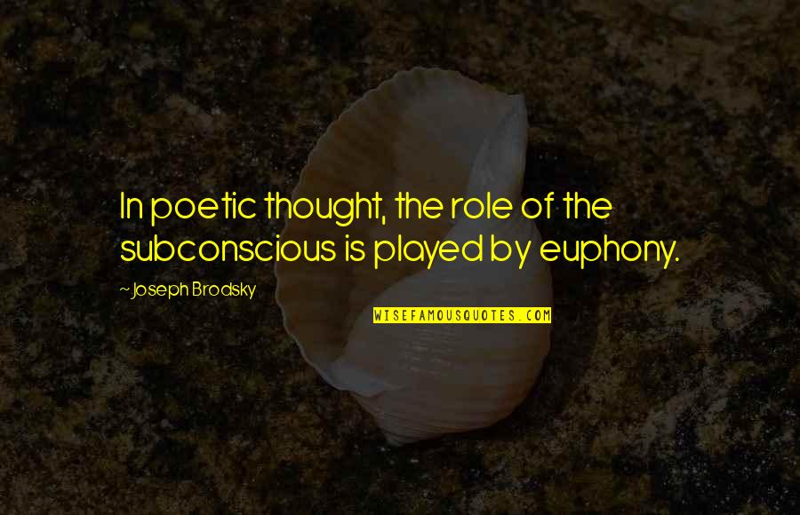 Fonction Logarithme Quotes By Joseph Brodsky: In poetic thought, the role of the subconscious