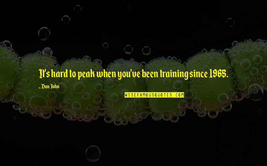 Fonctionnaire Anglais Quotes By Dan John: It's hard to peak when you've been training