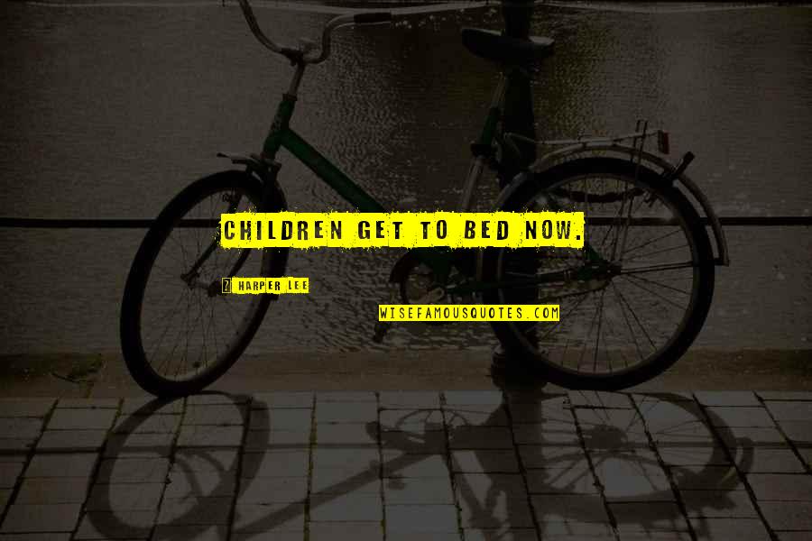 Fonctionnaire Anglais Quotes By Harper Lee: children get to bed now. Fonctionnaire Anglais Quotes By Harper Lee: children get to bed now.