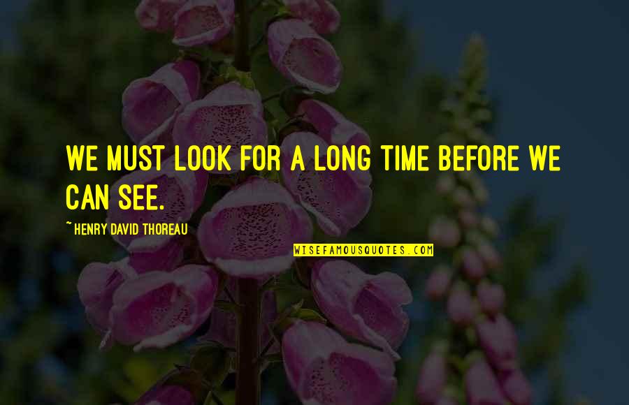 Fonctionnaires Internationaux Quotes By Henry David Thoreau: We must look for a long time before Fonctionnaires Internationaux Quotes By Henry David Thoreau: We must look for a long time before