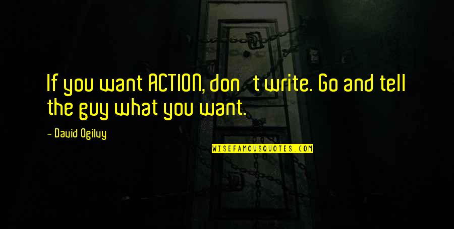 Fonctionnent Du Quotes By David Ogilvy: If you want ACTION, don't write. Go and