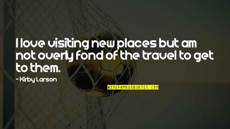 Fond Of U Quotes By Kirby Larson: I love visiting new places but am not