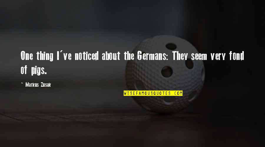 Fond Of U Quotes By Markus Zusak: One thing I've noticed about the Germans: They