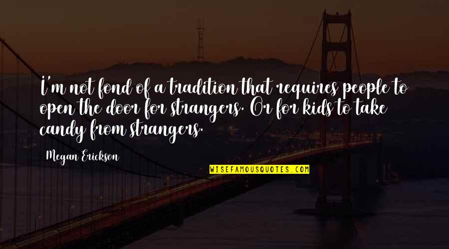Fond Of U Quotes By Megan Erickson: I'm not fond of a tradition that requires