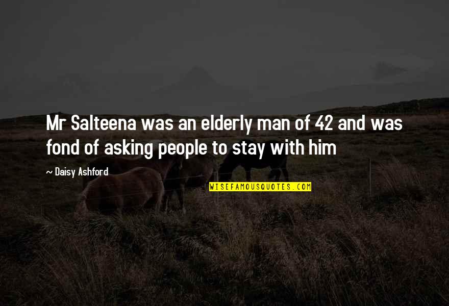 Fond Quotes By Daisy Ashford: Mr Salteena was an elderly man of 42