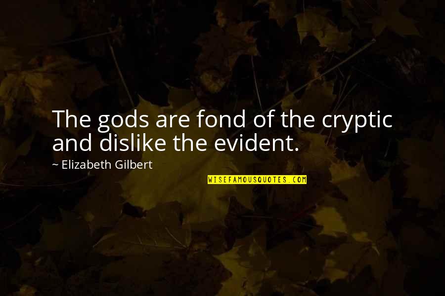 Fond Quotes By Elizabeth Gilbert: The gods are fond of the cryptic and