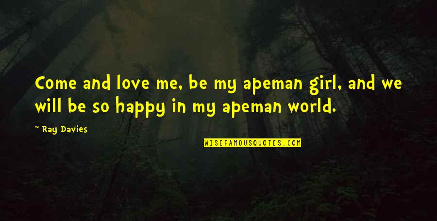 Fond3440 Quotes By Ray Davies: Come and love me, be my apeman girl,