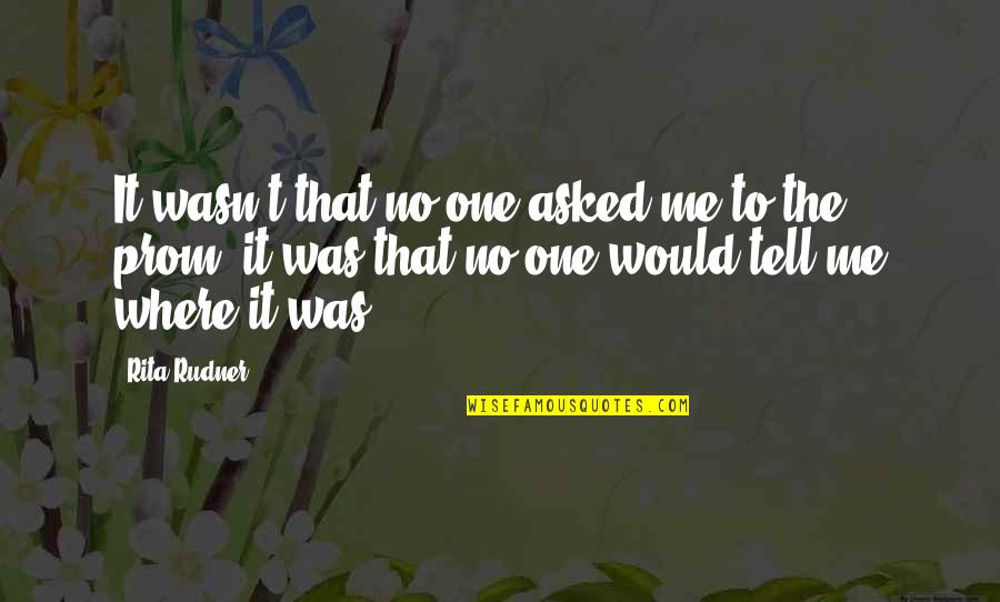 Fond3440 Quotes By Rita Rudner: It wasn't that no one asked me to