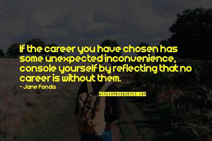 Fonda Quotes By Jane Fonda: If the career you have chosen has some