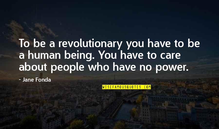 Fonda Quotes By Jane Fonda: To be a revolutionary you have to be