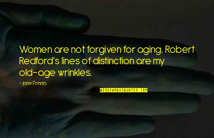 Fonda Quotes By Jane Fonda: Women are not forgiven for aging. Robert Redford's