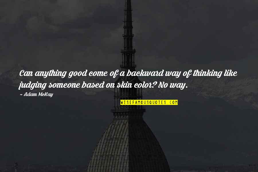 Fondacaro Steve Quotes By Adam McKay: Can anything good come of a backward way