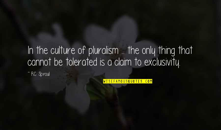 Fondacaro Steve Quotes By R.C. Sproul: In the culture of pluralism ... the only