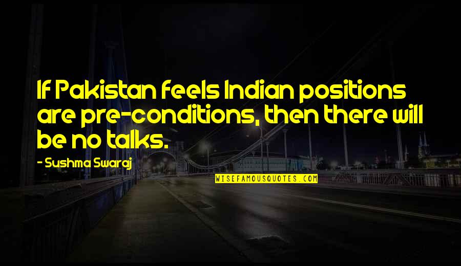 Fondamentale Synonymes Quotes By Sushma Swaraj: If Pakistan feels Indian positions are pre-conditions, then