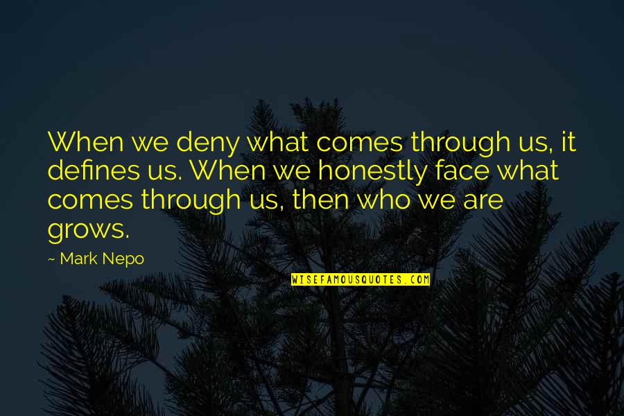 Fondamentalistes Quotes By Mark Nepo: When we deny what comes through us, it