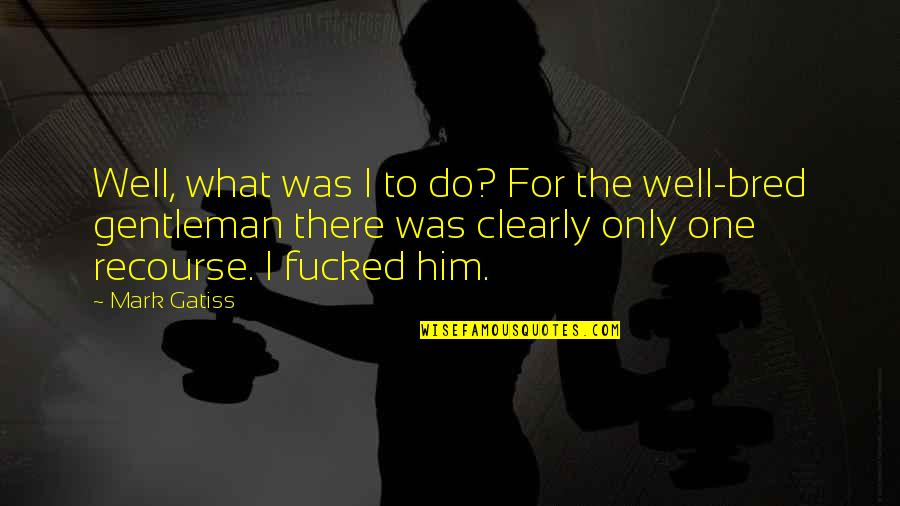 Fondant Cutters Quotes By Mark Gatiss: Well, what was I to do? For the Fondant Cutters Quotes By Mark Gatiss: Well, what was I to do? For the