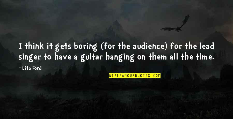 Fondant Tools Quotes By Lita Ford: I think it gets boring (for the audience)