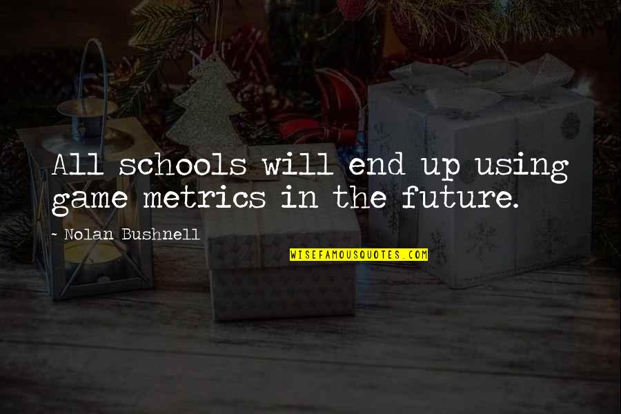 Fondant Tools Quotes By Nolan Bushnell: All schools will end up using game metrics