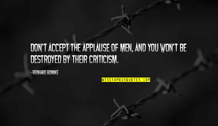 Fondare Finish Construction Quotes By Reinhard Bonnke: Don't accept the applause of men, and you
