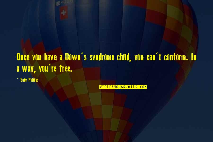 Fondare Finish Construction Quotes By Sally Phillips: Once you have a Down's syndrome child, you