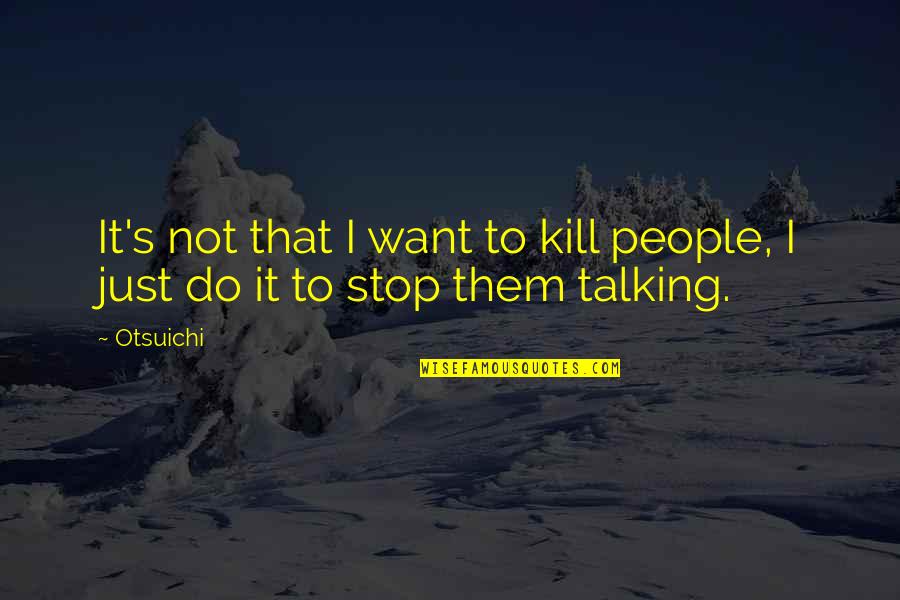 Fondasi Perilaku Quotes By Otsuichi: It's not that I want to kill people,