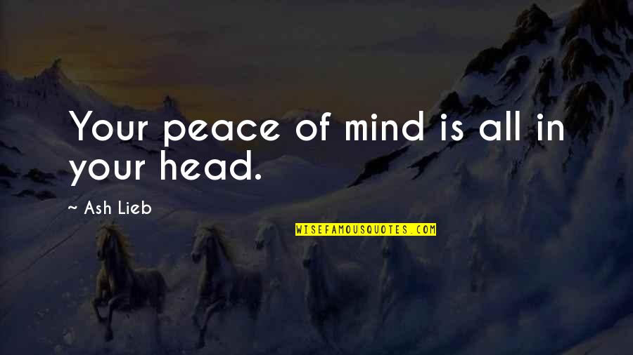 Fondata Sul Quotes By Ash Lieb: Your peace of mind is all in your