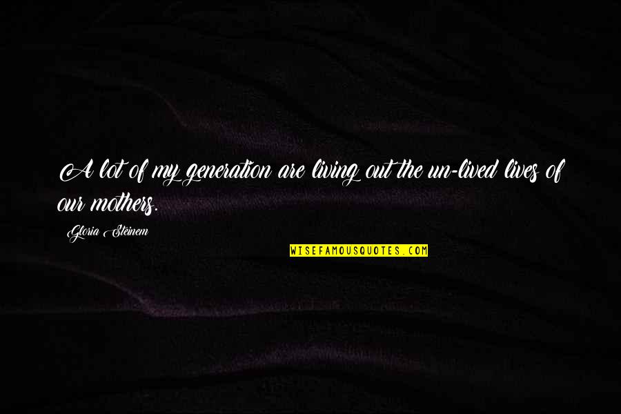 Fondation Mohamed Quotes By Gloria Steinem: A lot of my generation are living out