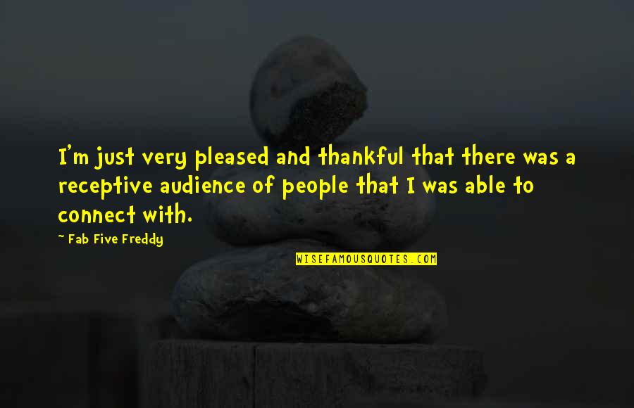 Fondation Roi Quotes By Fab Five Freddy: I'm just very pleased and thankful that there