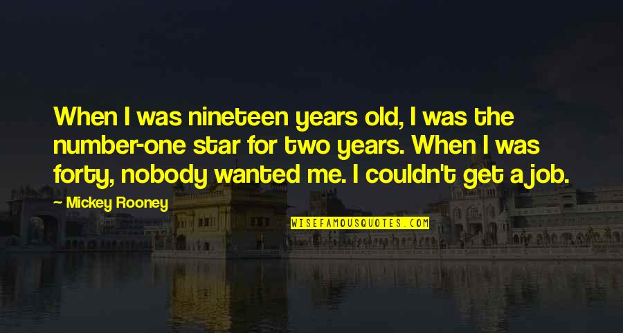 Fondation Roi Quotes By Mickey Rooney: When I was nineteen years old, I was