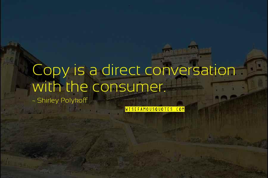 Fondation Roi Quotes By Shirley Polykoff: Copy is a direct conversation with the consumer.